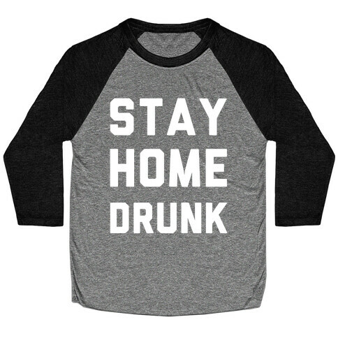 Stay Home Drunk Baseball Tee