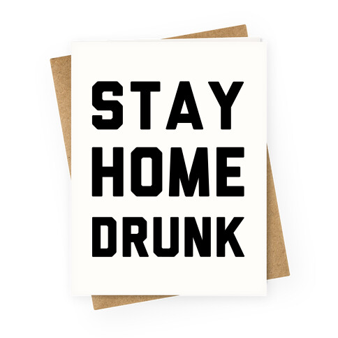 Stay Home Drunk Greeting Card