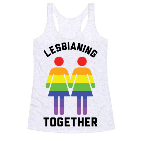 Lesbianing Together Racerback Tank Top