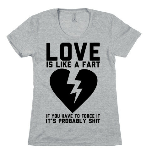 Love is Like a Fart Womens T-Shirt