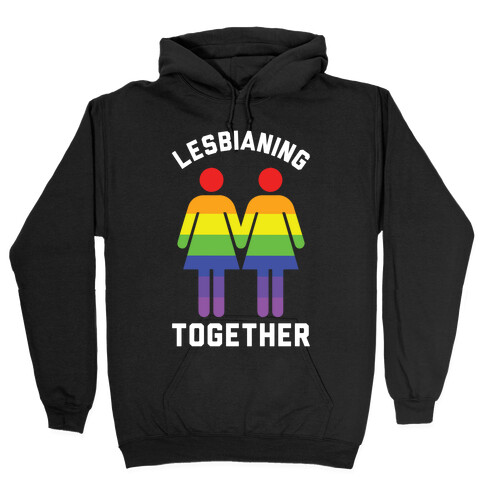 Lesbianing Together Hooded Sweatshirt