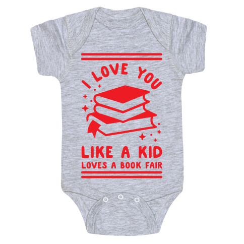 I Love You Like A Kid Loves Book Fair Baby One-Piece
