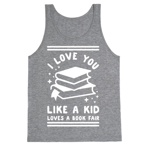 I Love You Like A Kid Loves Book Fair Tank Top