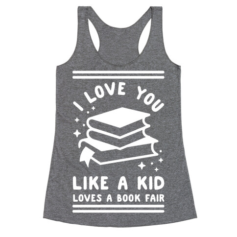 I Love You Like A Kid Loves Book Fair Racerback Tank Top