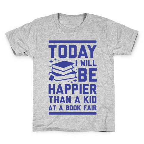 Today I Will Be Happier Than a Kid at a Book Fair Kids T-Shirt