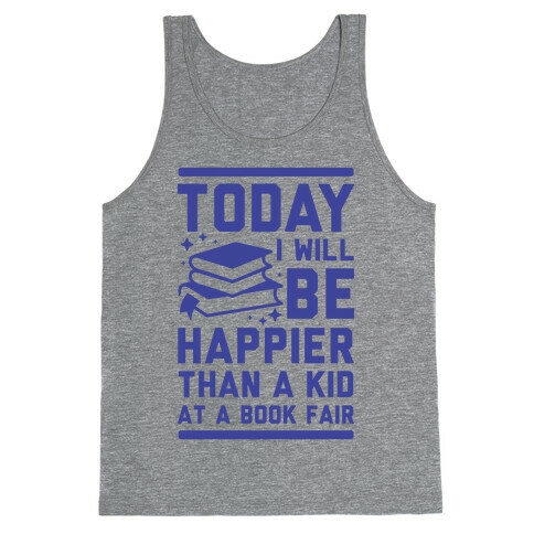 Today I Will Be Happier Than a Kid at a Book Fair Tank Top
