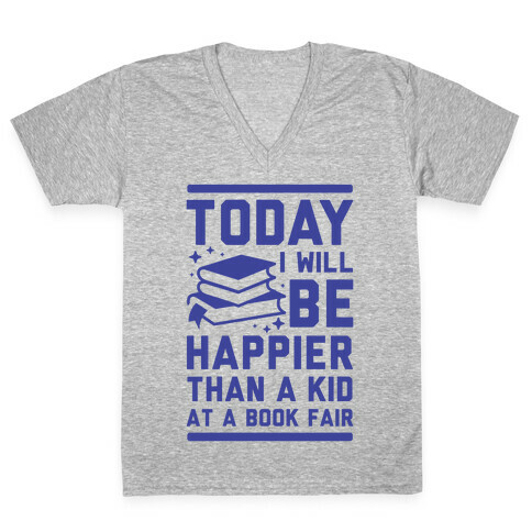 Today I Will Be Happier Than a Kid at a Book Fair V-Neck Tee Shirt
