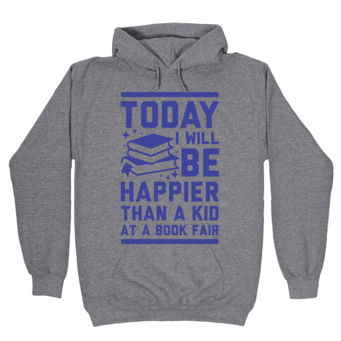 Today I Will Be Happier Than a Kid at a Book Fair Hooded Sweatshirt