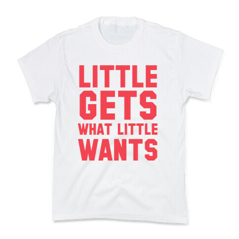 Little Gets What Little Wants Kids T-Shirt