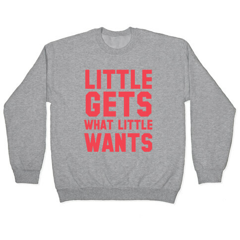 Little Gets What Little Wants Pullover