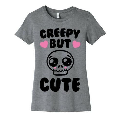 Creepy But Cute  Womens T-Shirt