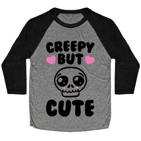 Creepy But Cute  Baseball Tee