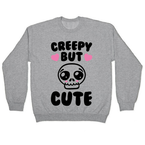 Creepy But Cute  Pullover