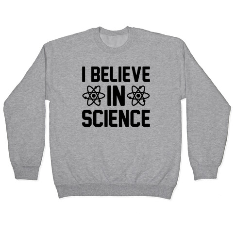 I Believe In Science Pullover