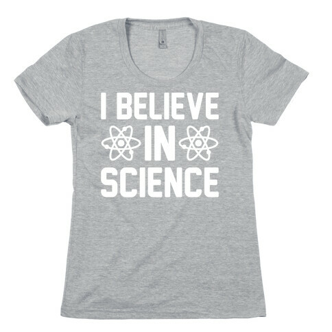 I Believe In Science White Print Womens T-Shirt