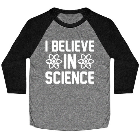 I Believe In Science White Print Baseball Tee