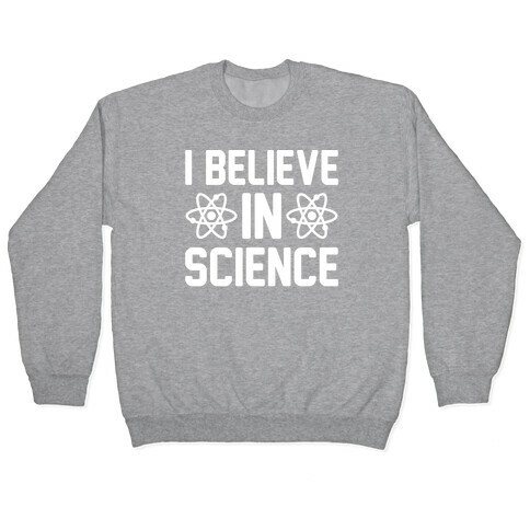 I Believe In Science White Print Pullover