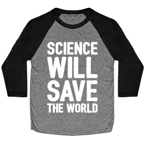 Science Will Save The World White Print Baseball Tee