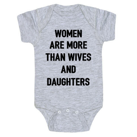 Women Are More Than Just Wives And Daughters Baby One-Piece