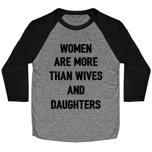 Women Are More Than Just Wives And Daughters Baseball Tee