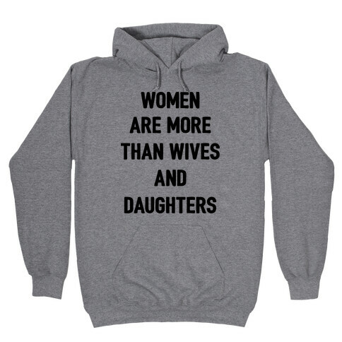 Women Are More Than Just Wives And Daughters Hooded Sweatshirt