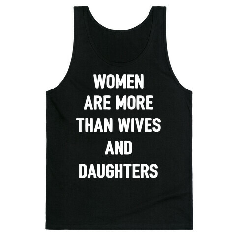 Women Are More Than Just Wives And Daughters Tank Top