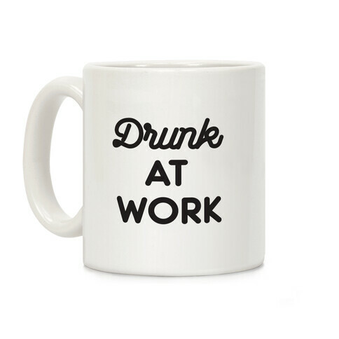 Drunk At Work Coffee Mug