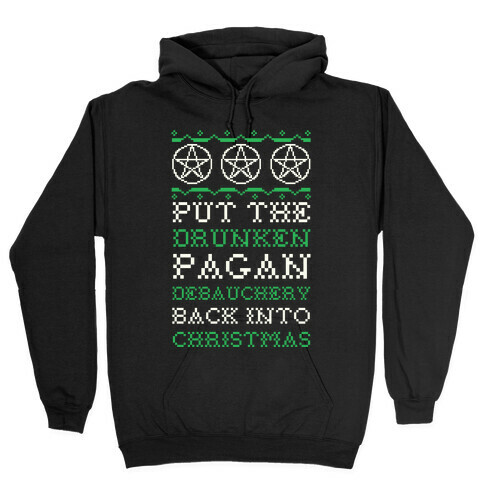 Put the Drunken Pagan Debauchery Back into Christmas Hooded Sweatshirt