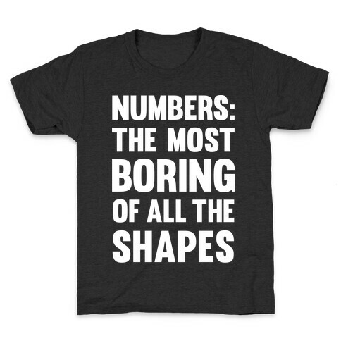 Numbers The Most Boring of All The Shapes Kids T-Shirt