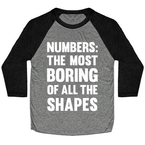 Numbers The Most Boring of All The Shapes Baseball Tee