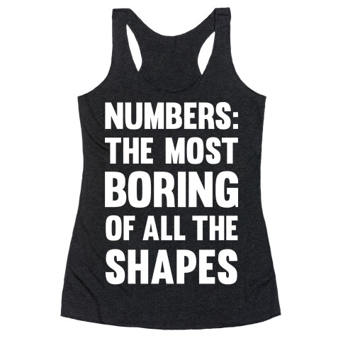Numbers The Most Boring of All The Shapes Racerback Tank Top