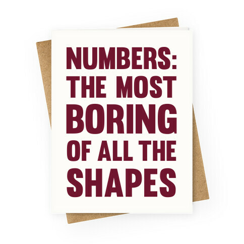 Numbers The Most Boring of All The Shapes Greeting Card