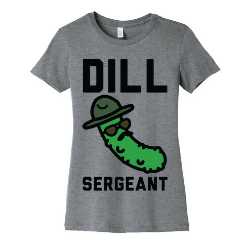 Dill Sergeant Womens T-Shirt