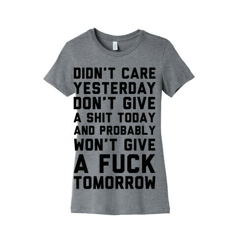 Didn't Care Yesterday Don't Give A Shit Today Womens T-Shirt