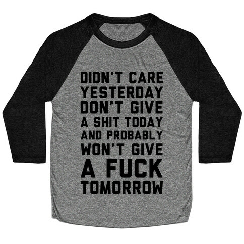 Didn't Care Yesterday Don't Give A Shit Today Baseball Tee
