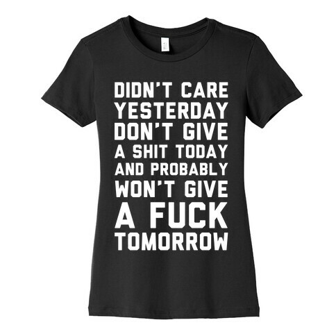 Didn't Care Yesterday Don't Give A Shit Today Womens T-Shirt