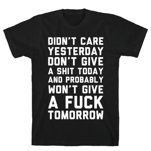 Didn't Care Yesterday Don't Give A Shit Today T-Shirt