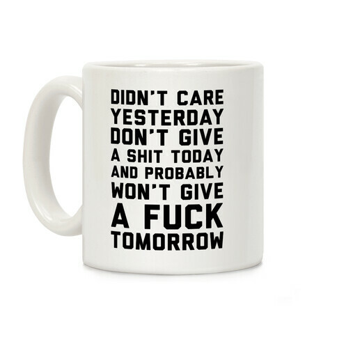 Didn't Care Yesterday Don't Give A Shit Today Coffee Mug