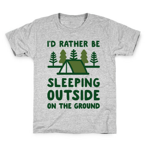 I'd Rather Be Sleeping Outside On The Ground Kids T-Shirt