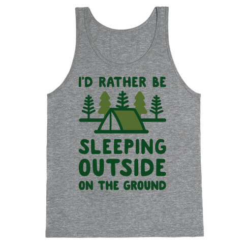 I'd Rather Be Sleeping Outside On The Ground Tank Top