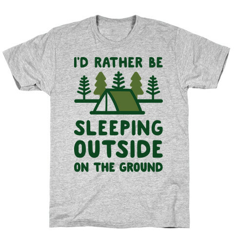 I'd Rather Be Sleeping Outside On The Ground T-Shirt