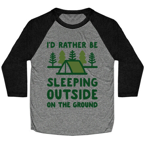 I'd Rather Be Sleeping Outside On The Ground Baseball Tee