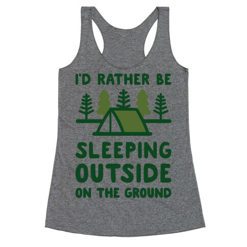 I'd Rather Be Sleeping Outside On The Ground Racerback Tank Top