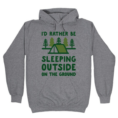 I'd Rather Be Sleeping Outside On The Ground Hooded Sweatshirt