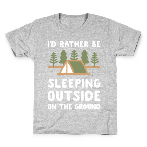 I'd Rather Be Sleeping Outside On The Ground Kids T-Shirt