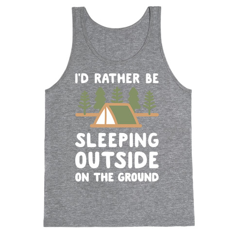 I'd Rather Be Sleeping Outside On The Ground Tank Top