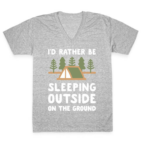 I'd Rather Be Sleeping Outside On The Ground V-Neck Tee Shirt
