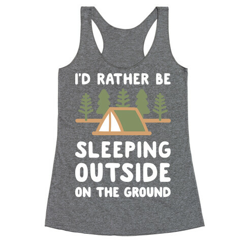 I'd Rather Be Sleeping Outside On The Ground Racerback Tank Top