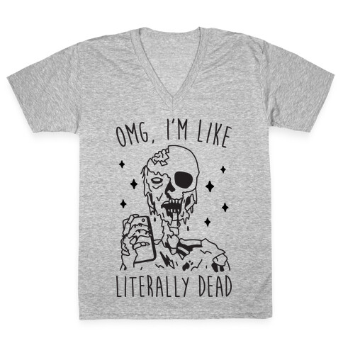 Omg, I'm Like Literally Dead (Zombie) V-Neck Tee Shirt