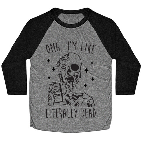 Omg, I'm Like Literally Dead (Zombie) Baseball Tee